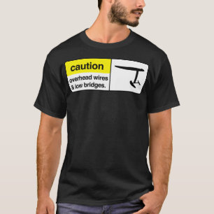 Camiseta caution overhead wires and low bridges Classic TSh