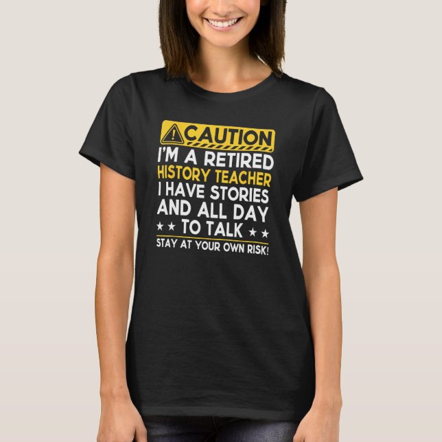 Camiseta Caution Retired History Teacher I Have Stories  Re (Frente)