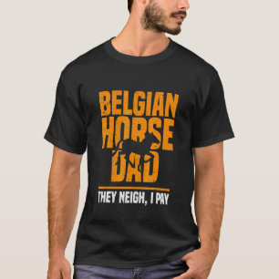 Camiseta Cavalo Belga Pai Eles Relincham Eu Pago Dia dos Pa
