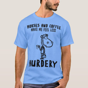 Camiseta Cavalos E Café Me Fazem Sentir Menos Assassinos
