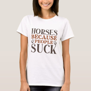 Camiseta Cavalos Porque Pessoas Chupam