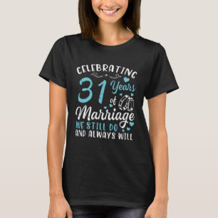 Camiseta Celebrando 31 Anos De Casamento Ainda Fazemos E Um