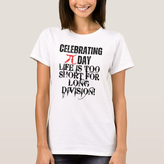 Camiseta Celebrando o Dia do Pi. A vida é muito curta para  (Frente)