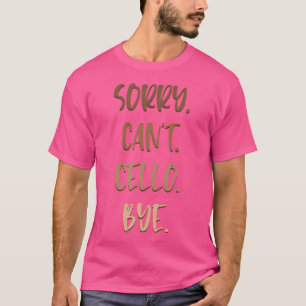 Camiseta Cellist Desculpe Não Pode Cello Bye Música Clássic