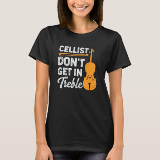 Camiseta Cellist Don't Get In Treble Design for a Cello Pla