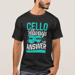 Camiseta Cello É Sempre A Resposta Do Jogador Cellista