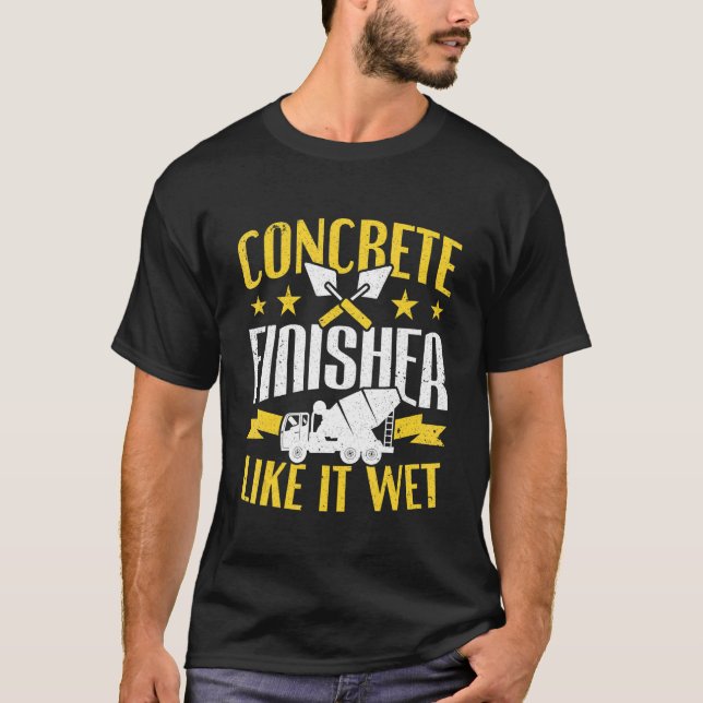 Camiseta Cement Worker Like It Wet Concreture Finisher (Frente)