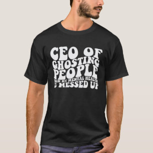Camiseta CEO de fantasmagorar as pessoas quando minha saúde