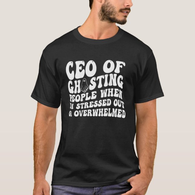 Camiseta Ceo Of Ghosting People When I m Stressed Out Or Ov (Frente)