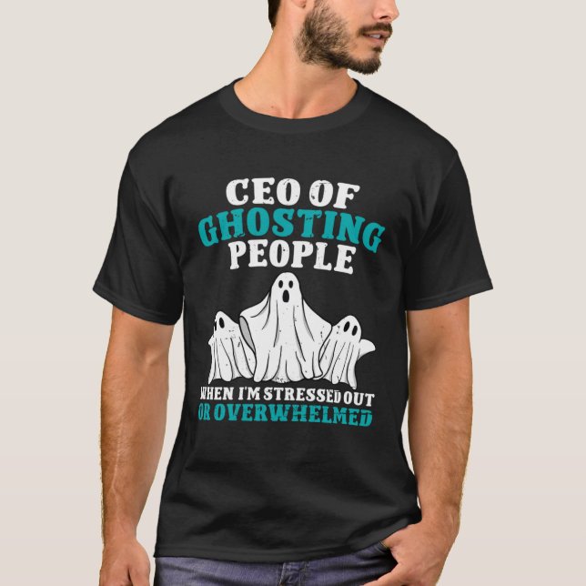 Camiseta CEO of Ghosting People When Im Stressed Out Or Ove (Frente)