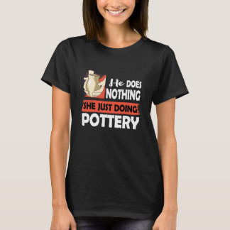 Camiseta Ceramics He does nothing just doing Pottery Men