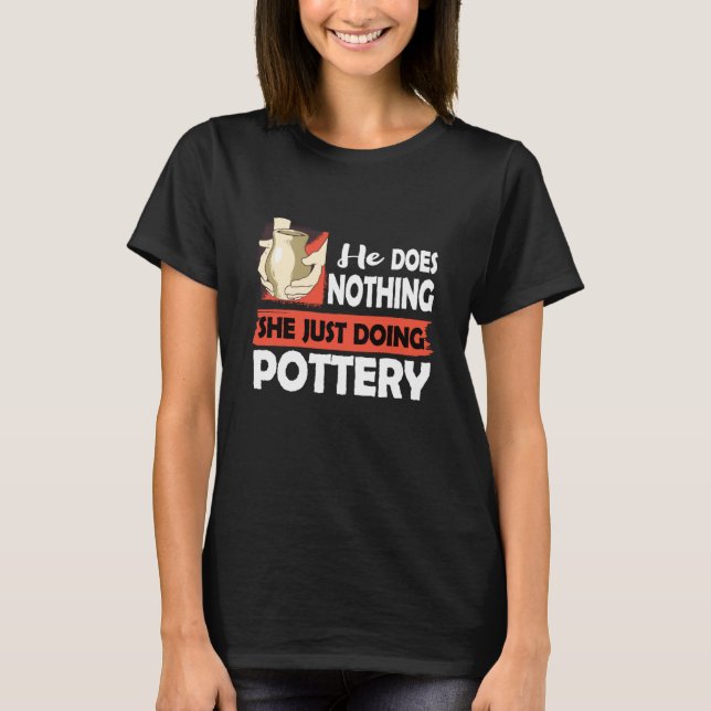 Camiseta Ceramics He does nothing just doing Pottery Men (Frente)