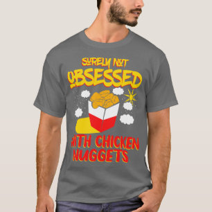 Camiseta Certamente Não Obcecado Com Nuggets De Frango