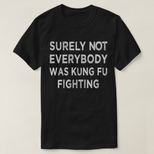 Camiseta Certamente Nem Todos Eram Kung Fu Lutando