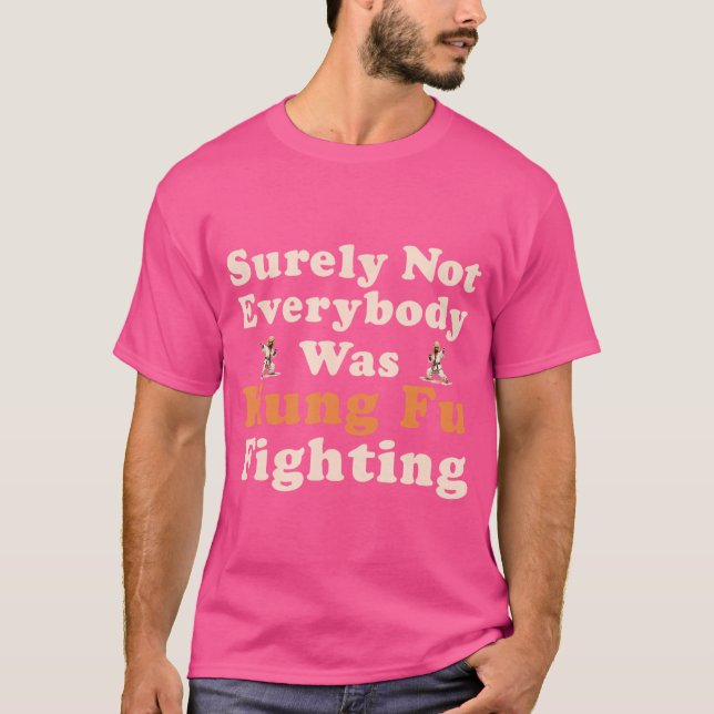 Camiseta Certamente Nem Todos Eram Kung Fu Lutando Contra H (Frente)
