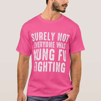 Camiseta Certamente Nem Todos Eram Kung Fu Lutando Distúrbi