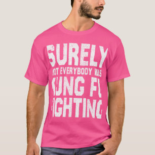 Camiseta Certamente Nem Todos Eram Kung Fu Lutando Engraçad
