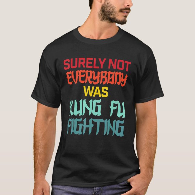 Camiseta Certamente Nem Todos Eram Kung Fu Lutando Marcial (Frente)