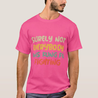 Camiseta Certamente Nem Todos Eram Kung Fu Lutando Por Kung