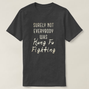 Camiseta Certamente nem todos estavam lutando contra Kung F