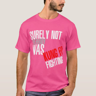 Camiseta Certamente Nem Todos Estavam Lutando Contra Kung F