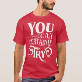 Camiseta Certamente Você Pode Tentar Tipografia