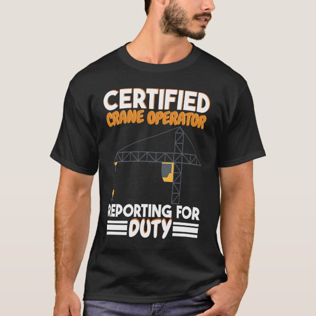 Camiseta Certified Crane Operator reporting for duty Constr (Frente)