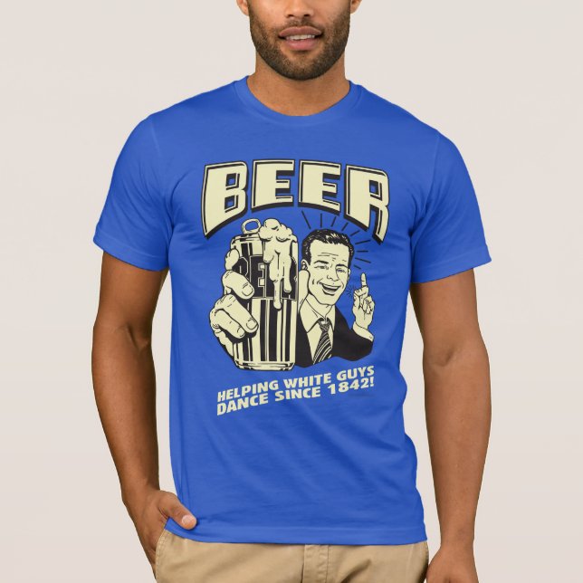 Camiseta Cerveja: Ajudando Caras Brancas a Dançar Desde (Frente)