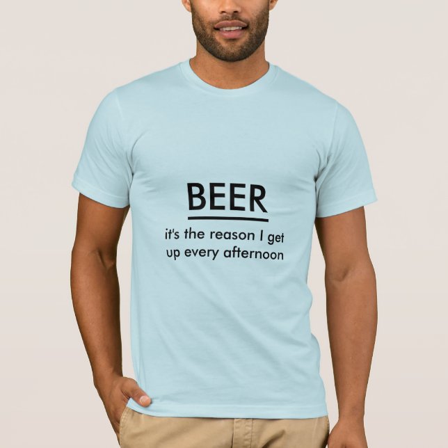 Camiseta Cerveja, é a razão pela qual eu me levanto toda ta (Frente)