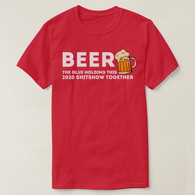 Camiseta Cerveja Glue Que Mantém Este Shitshow De 2020 Junt (Frente do Design)