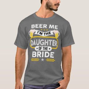 Camiseta Cerveja pra Mim Sou a Filha da Noiva Bebe Cerveja