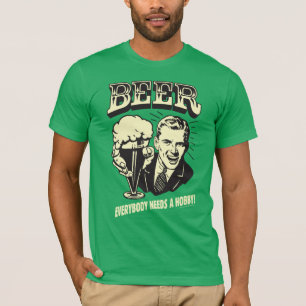 Camiseta Cerveja: Todo Mundo Precisa De Um Hobby