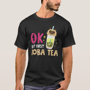 Camiseta Chá De Bolha Ok Mas Primeiro Boba Tea
