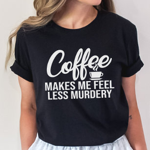 Camiseta Chá Engraçado, Café Me Faz Sentir Menos Assassinat