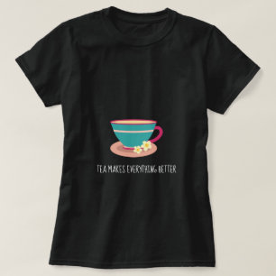 Camiseta Chá faz tudo melhor citando o chamomile teacup