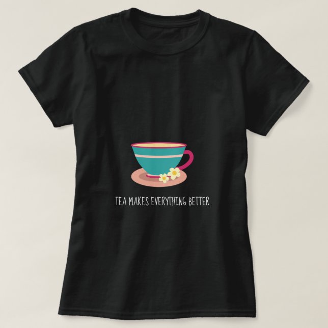 Camiseta Chá faz tudo melhor citando o chamomile teacup (Frente do Design)