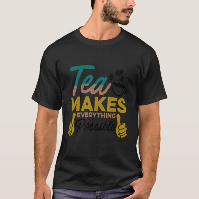 Camiseta Chá Torna Tudo Possível Tea Bebendo Cu (Frente)