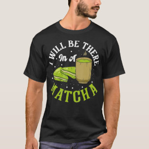 Camiseta Chá Verde Estarei lá num Matcha Bebida Matcha