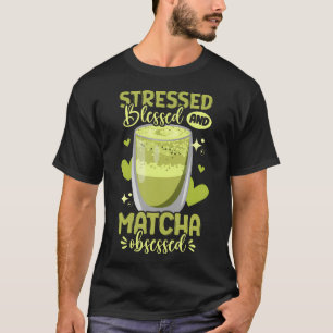 Camiseta Chá Verde Matcha Estressado Abençoado E Obsessão P