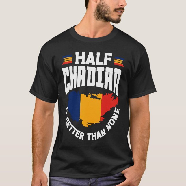 Camiseta Chad Chadian Chad Flag Half Chadian Is Better Than (Frente)