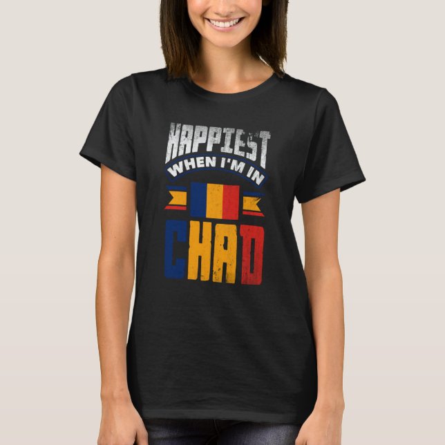 Camiseta Chad Chadian Chad Flag Happiest When Im In Chad (Frente)