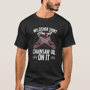 Camiseta Chainsaw Oil Lumberman Humor Para Um Forester Lumb