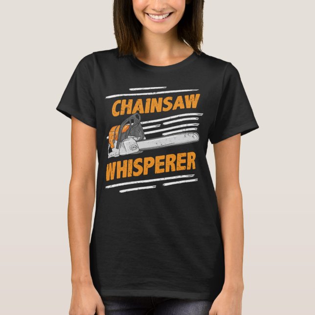Camiseta Chainsaw Whisperer - Engraçado Lumberjack e Logger (Frente)