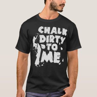 Camiseta Chalk Dirty Para Mim, Escalada De Presente