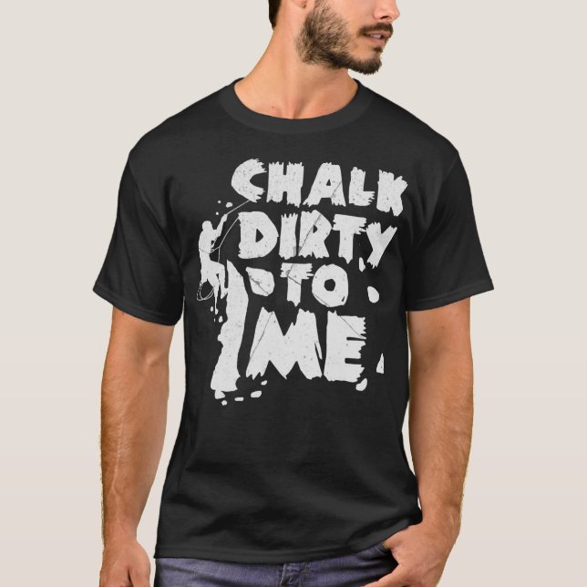Camiseta Chalk Dirty Para Mim, Escalada De Presente (Frente)