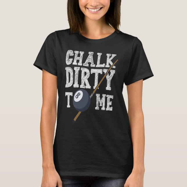 Camiseta Chalk Dirty To Me Billard Snooker Pool (Frente)