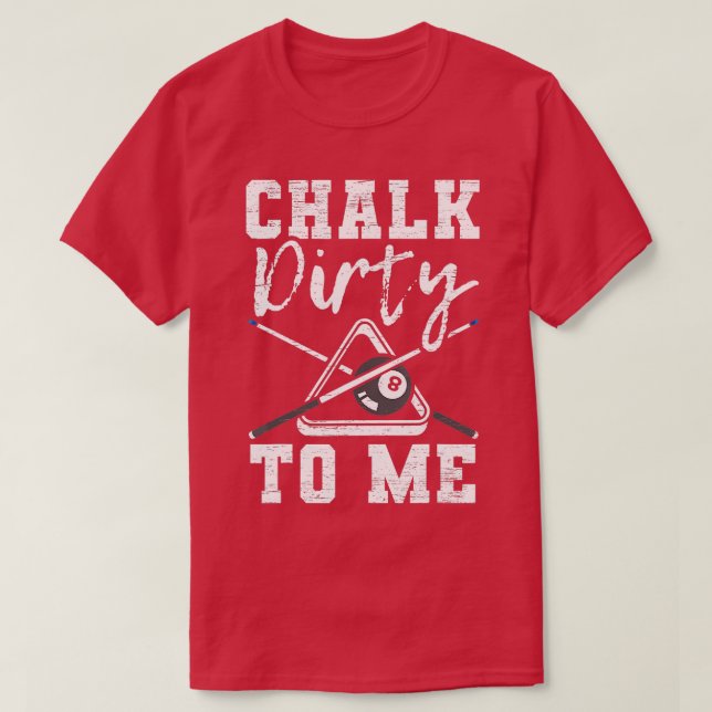 Camiseta Chalk Dirty To Me feito para um Billiard Player de (Frente do Design)