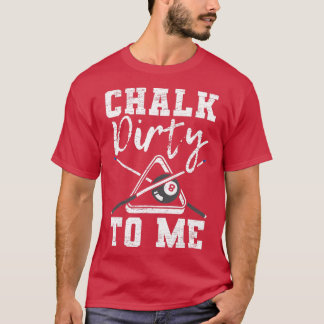 Camiseta Chalk Dirty To Me feito para um Billiard Player de