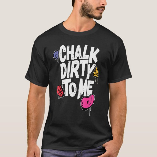 Camiseta Chalk Dirty To Me   Indoor Climbing Bouldering Cli (Frente)