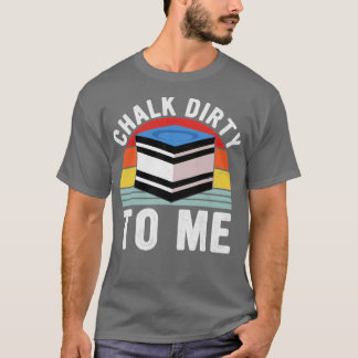 Camiseta Chalk Dirty To Me Piscina Player Billiards